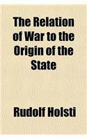 The Relation of War to the Origin of the State
