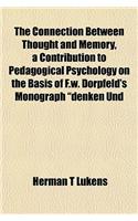 The Connection Between Thought and Memory, a Contribution to Pedagogical Psychology on the Basis of F.W. Dorpfeld's Monograph "Denken Und: (English)
