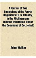 A Journal of Two Campaigns of the Fourth Regiment of U. S. Infantry; In the Michigan and Indiana Territories, Under the Command of Col. John P.: (English)