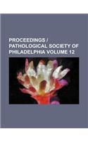 Proceedings - Pathological Society of Philadelphia Volume 12