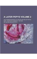 A Later Pepys; The Correspondence of Sir William Weller Pepys, Bart., Master in Chancery 1758-1825 Volume 2