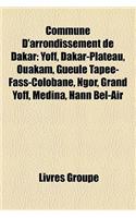 Commune D'Arrondissement de Dakar: Yoff, Dakar-Plateau, Ouakam, Gueule Tape-Fass-Colobane, Ngor, Grand Yoff, Mdina, Hann Bel-Air(French)