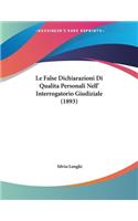 Le False Dichiarazioni Di Qualita Personali Nell' Interrogatorio Giudiziale (1893)