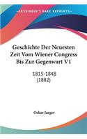 Geschichte Der Neuesten Zeit Vom Wiener Congress Bis Zur Gegenwart V1