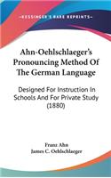 Ahn-Oehlschlaeger's Pronouncing Method of the German Language