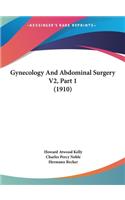 Gynecology and Abdominal Surgery V2, Part 1 (1910)