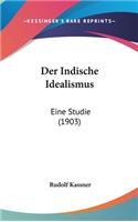 Der Indische Idealismus: Eine Studie (1903)(German)