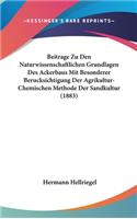 Beitrage Zu Den Naturwissenschaftlichen Grundlagen Des Ackerbaus Mit Besonderer Berucksichtigung Der Agrikultur-Chemischen Methode Der Sandkultur (1883)