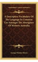 Descriptive Vocabulary of the Language in Common Use Amongst the Aborigines of Western Australia