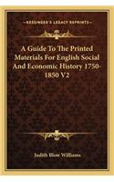 Guide to the Printed Materials for English Social and Economic History 1750-1850 V2