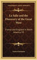 La Salle and the Discovery of the Great West: France and England in North America V3