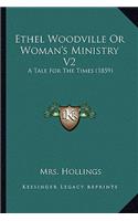 Ethel Woodville or Woman's Ministry V2: A Tale for the Times (1859)