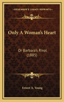 Only A Woman's Heart: Or Barbara's Rival (1885)(English)