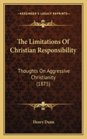 Limitations Of Christian Responsibility: Thoughts On Aggressive Christianity (1875)