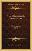 A List Of Genealogies In Preparation, 1906