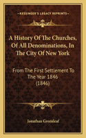 A History Of The Churches, Of All Denominations, In The City Of New York