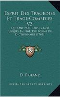 Esprit Des Tragedies Et Tragi-Comedies V3: Qui Ont Paru Depuis 1630 Jusques En 1761, Par Forme De Dictionnaire (1762)