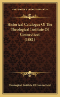 Historical Catalogue Of The Theological Institute Of Connecticut (1881)