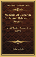 Memoirs Of Catharine Seely, And Deborah S. Roberts