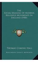 The Social Meaning Of Modern Religious Movements In England (1900)