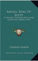 Amasis, King Of Egypt: A Tragedy, Together With Some Additional Poems (1738)