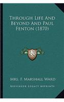 Through Life And Beyond And Paul Fenton (1870)