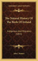 The Natural History Of The Birds Of Ireland