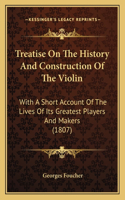 Treatise On The History And Construction Of The Violin