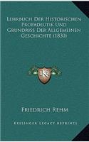 Lehrbuch Der Historischen Propadeutik Und Grundriss Der Allgemeinen Geschichte (1830)
