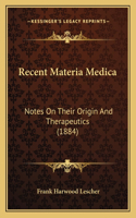 Recent Materia Medica: Notes On Their Origin And Therapeutics (1884)