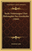 Sechs Vorlesungen Uber Philosophie Der Geschichte (1844)