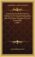 Exposicion De Hechos Para La Defensa De D. Claudio Fontanellas, Hijo Del Primer Marques De Casa-Fontanellas (1863)