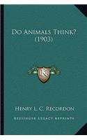 Do Animals Think? (1903)