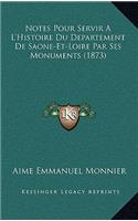 Notes Pour Servir A L'Histoire Du Departement De Saone-Et-Loire Par Ses Monuments (1873)