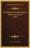 Kort Begrip Des Redenkavelings In Slechten Rym Vervat (1585)