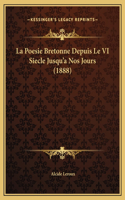 La Poesie Bretonne Depuis Le VI Siecle Jusqu'a Nos Jours (1888)