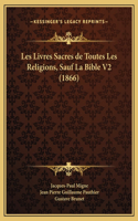 Les Livres Sacres de Toutes Les Religions, Sauf La Bible V2 (1866)