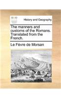 The Manners and Customs of the Romans. Translated from the French.