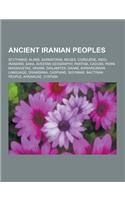 Ancient Iranian Peoples: Scythians, Alans, Sarmatians, Medes, Corduene, Indo-Iranians, Saka, Avestan Geography, Parthia, Cadusii, Parni, Massag