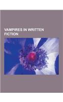 Vampires in Written Fiction: Dracula, the Queen of the Damned, Varney the Vampire, Interview with the Vampire, the Vampire Lestat, Vampire Literatu(English)