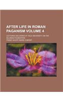 After Life in Roman Paganism; Lectures Delivered at Yale University on the Silliman Foundation Volume 4