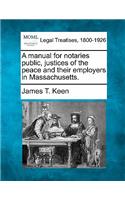 Manual for Notaries Public, Justices of the Peace and Their Employers in Massachusetts.