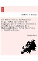 Les Fondateurs de La Monarchie Belge. Notes Historiques Et Biographiques D'Apre S Des Documents Ine Dits. (Les Fondateurs de La Nationalite Belge. Not