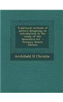 Traditional Methods of Pattern Designing; An Introduction to the Study of the Decorative Art - Primary Source Edition
