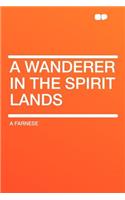 A Wanderer in the Spirit Lands