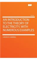 An Introduction to the Theory of Electricity, with Numerous Examples