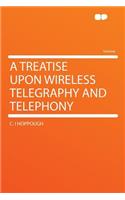 A Treatise Upon Wireless Telegraphy and Telephony