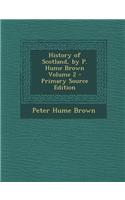 History of Scotland, by P. Hume Brown Volume 2