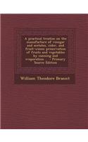 A Practical Treatise on the Manufacture of Vinegar and Acetates, Cider, and Fruit-Wines; Preservation of Fruits and Vegetables by Canning and Evaporat