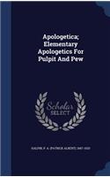 Apologetica; Elementary Apologetics For Pulpit And Pew